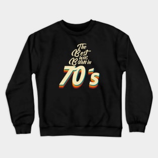 The Best was Born in 70s Crewneck Sweatshirt